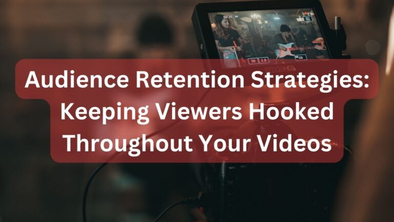 Audience Retention Strategies: Keeping Viewers Hooked Throughout Your Videos