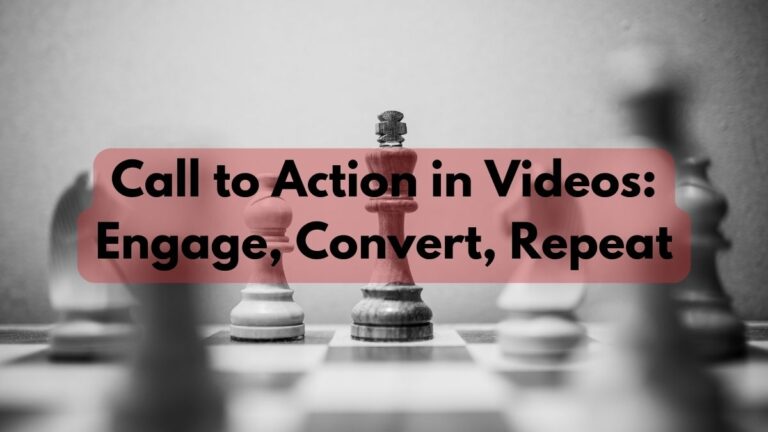 Call to Action in Videos: Engage, Convert, Repeat