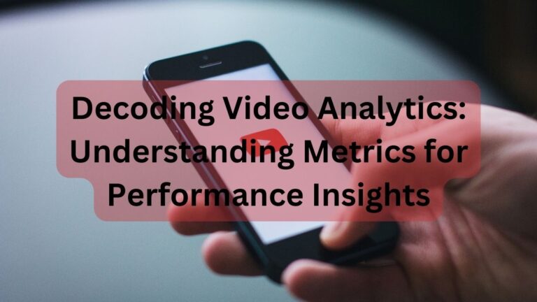 Decoding Video Analytics: Understanding Metrics for Performance Insights